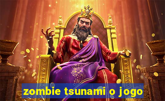 zombie tsunami o jogo